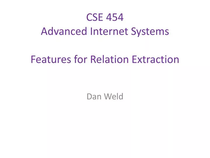 cse 454 advanced internet systems features for relation extraction