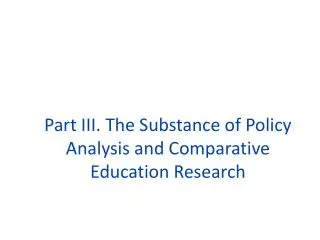 Part III. The Substance of Policy Analysis and Comparative Education Research