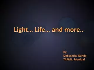 Light… Life… and more..