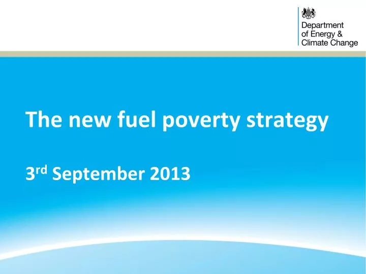 the new fuel poverty strategy 3 rd september 2013
