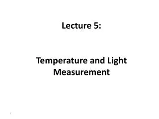 Lecture 5: Temperature and Light Measurement