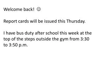 Welcome back! ? Report cards will be issued this Thursday.