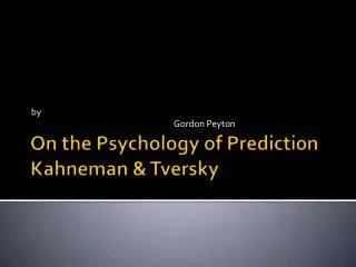 On the Psychology of Prediction Kahneman &amp; Tversky