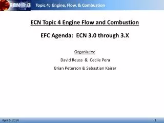 ECN Topic 4 Engine Flow and Combustion EFC Agenda: ECN 3.0 through 3.X Organizers: