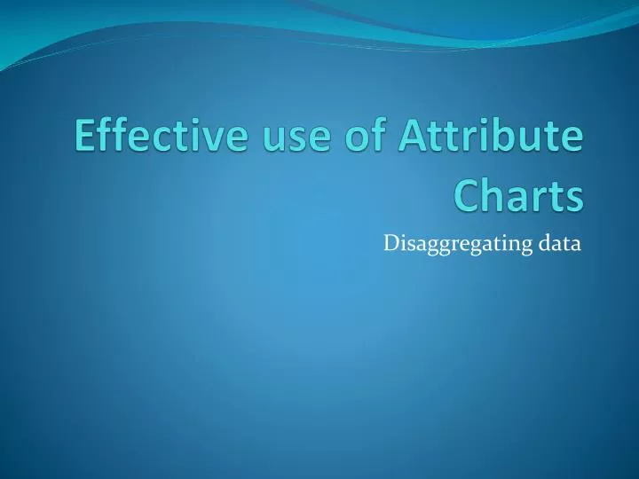 e ffective use of attribute charts