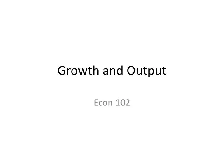 growth and output