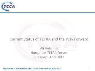 Current Status of TETRA and the Way Forward Ali Helenius Hungarian TETRA Forum