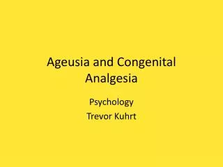 Ageusia and Congenital Analgesia