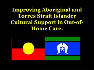 Improving Aboriginal and Torres Strait Islander Cultural Support in Out-of-Home Care.
