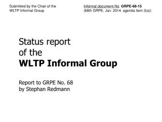 Status report of the WLTP Informal Group Report to GRPE No . 68 b y Stephan Redmann