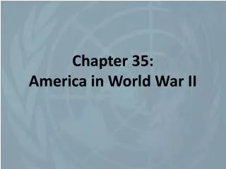 Chapter 35: America in World War II