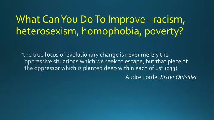 what can you do to improve racism heterosexism homophobia poverty