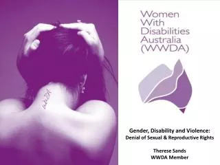 Gender, Disability and Violence: Denial of Sexual &amp; Reproductive Rights Therese Sands