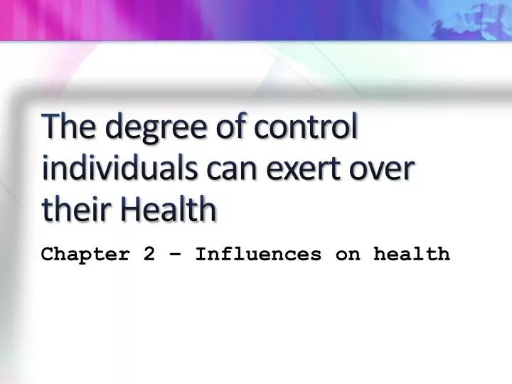 the degree of control individuals can exert over their health