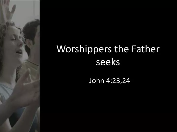 worshippers the father seeks