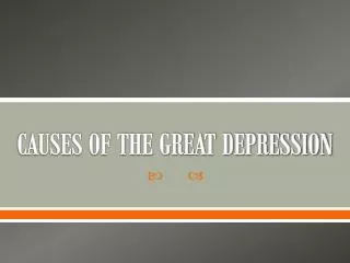 CAUSES OF THE GREAT DEPRESSION