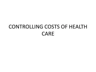 CONTROLLING COSTS OF HEALTH CARE