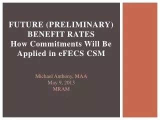 Future (Preliminary) Benefit Rates How Commitments Will Be Applied in eFECS CSM