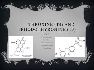 Throxine (T4) and Triiodothyronine (T3)