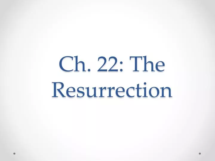 ch 22 the resurrection