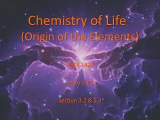 Chemistry of Life	 (Origin of the Elements)