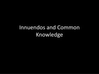 Innuendos and Common Knowledge