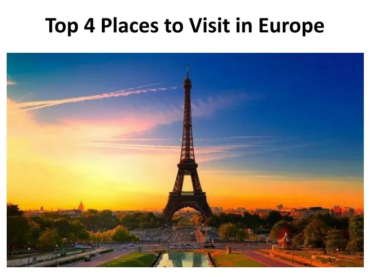 top 4 places to visit in europe