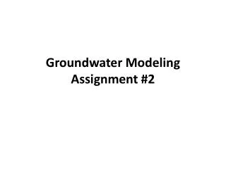 Groundwater Modeling Assignment #2