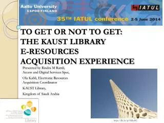 TO GET OR NOT TO GET: THE KAUST LIBRARY E-RESOURCES ACQUISITION EXPERIENCE