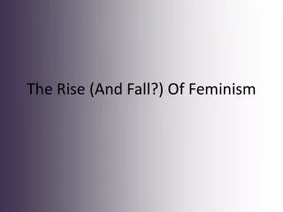 The Rise (And Fall?) Of Feminism