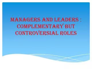 : Managers and leaders complementary but controversial roles