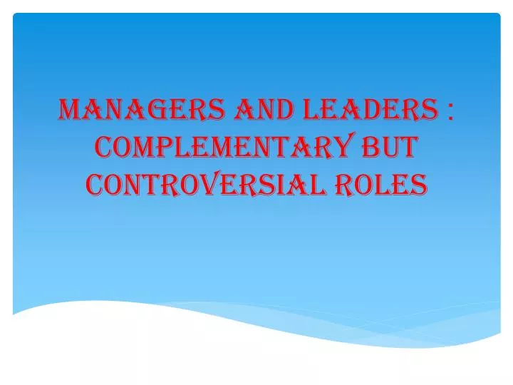 managers and leaders complementary but controversial roles