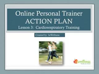Online Personal Trainer ACTION PLAN Lesson 3: Cardiorespiratory Training