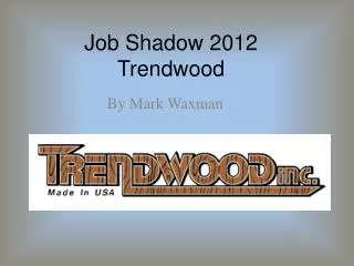 Job Shadow 2012 Trendwood