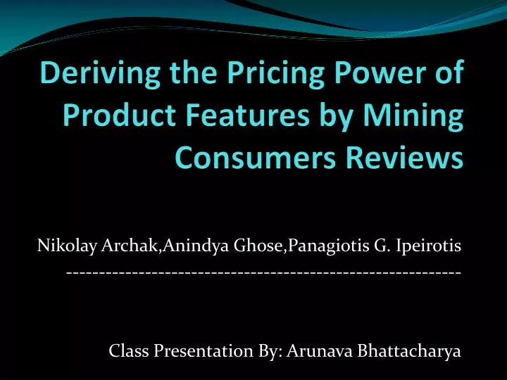 deriving the pricing power of product features by mining consumers reviews