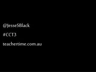 @ JesseSBlack #CCT3 t eachertime.com.au