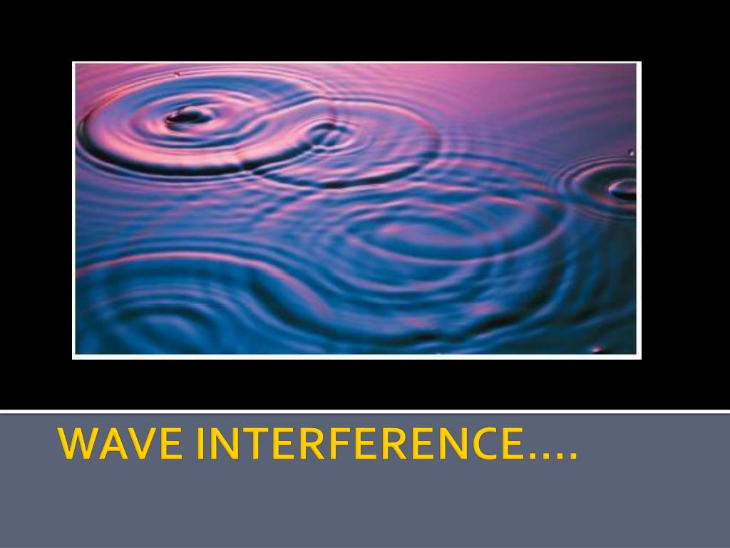 PPT - WAVE INTERFERENCE.... PowerPoint Presentation, free download - ID ...