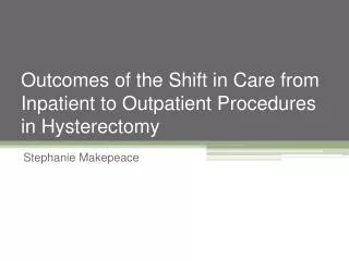 Outcomes of the Shift in Care from Inpatient to Outpatient Procedures in Hysterectomy
