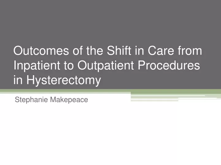 outcomes of the shift in care from inpatient to outpatient procedures in hysterectomy