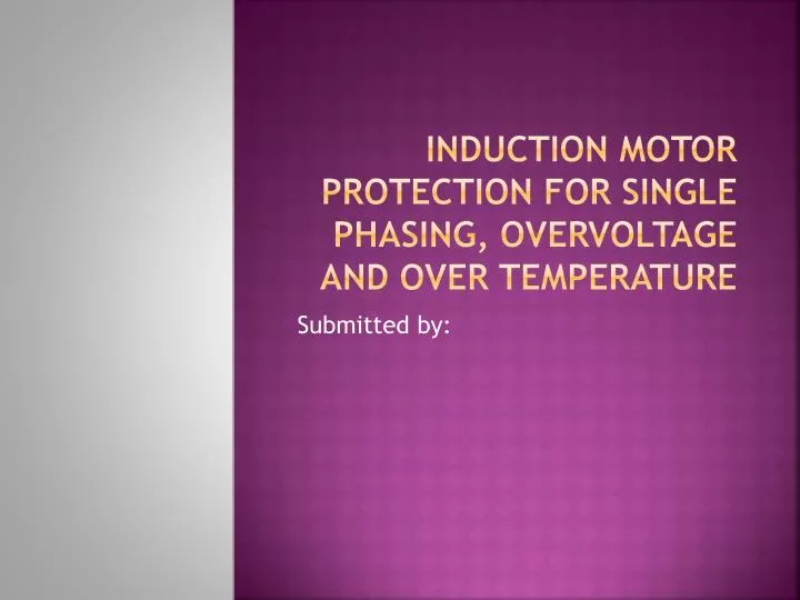 induction motor protection for single phasing overvoltage and over temperature