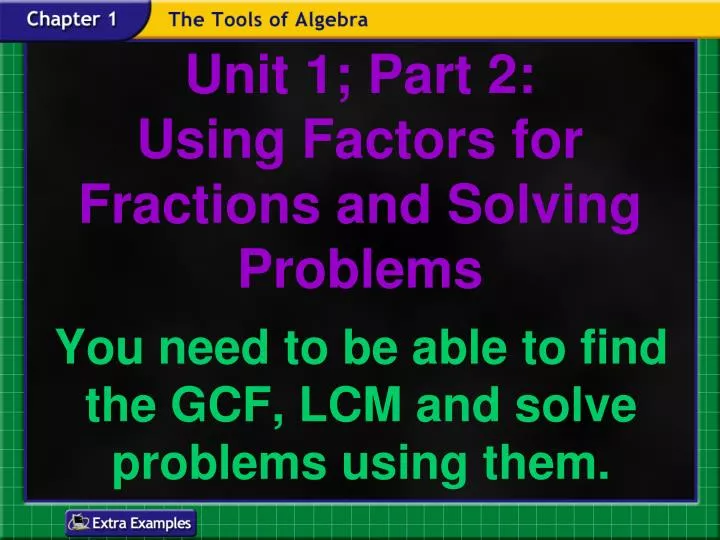 unit 1 part 2 using factors for fractions and solving problems
