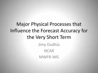 Major Physical Processes that Influence the Forecast Accuracy for the Very Short Term