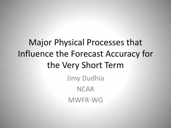 major physical processes that influence the forecast accuracy for the very short term