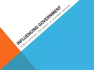 INFLUENCING GOVERNMENT