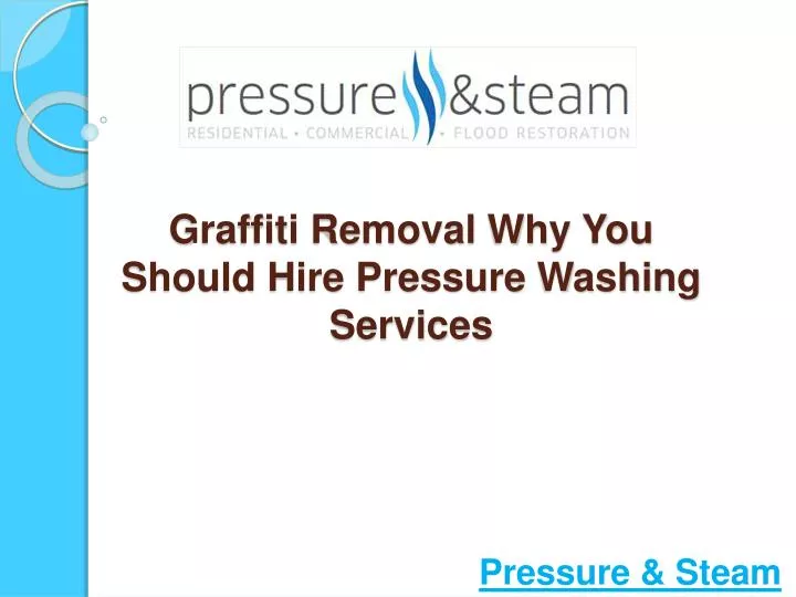 graffiti removal why you should hire pressure washing services