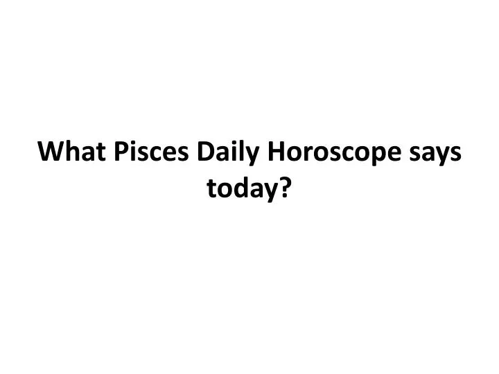 what pisces daily horoscope says today