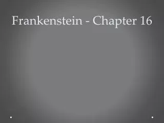 Frankenstein - Chapter 16