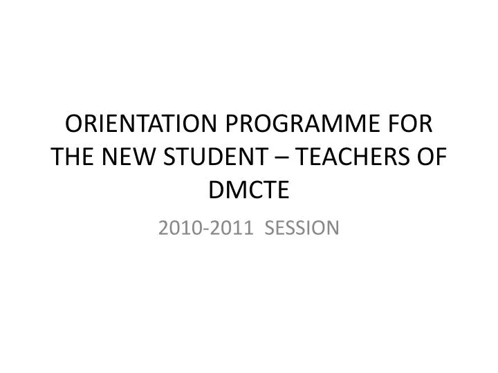 orientation programme for the new student teachers of dmcte