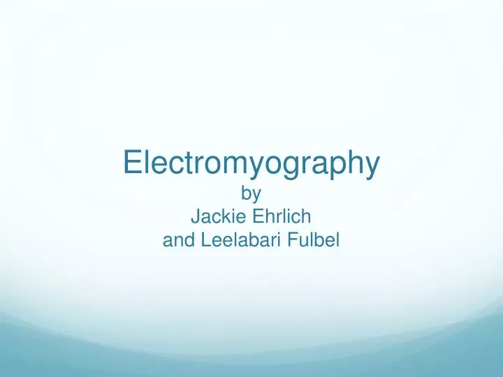 electromyography by jackie ehrlich and leelabari fulbel