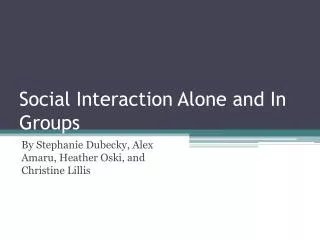 Social Interaction Alone and In Groups